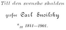 Till den svenske skalden<bgrefve Carl Snoilsky<b<su8</su/<suIX</su 1841—1901.