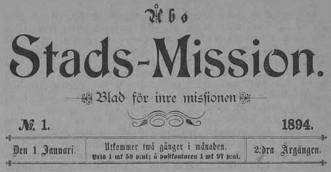 Åbo<bStads-Mission.<bBlad för inre missionen<bN:o 1                1894.<bDen 1 Januari.        Utkommer twå gånger i månaden.        2:dra Årgången.<bPris 1 mk 50 p:ni; å postkontoren 1 mk 97 p:ni.