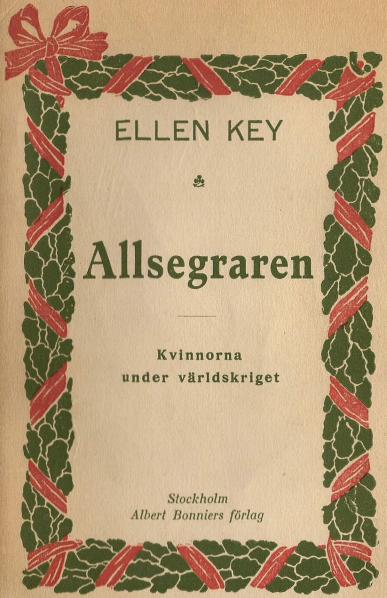 ELLEN KEY<bAllsegraren<b<bKvinnorna under världskriget<b<bStockholm<bAlbert Bonniers förlag