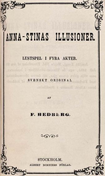 ANNA-STINAS ILLUSIONER.<bLUSTSPEL I FYRA AKTER.<bSVENSKT ORIGINAL<bAF<bF. HEDBERG.<b<bSTOCKHOLM.<bALBERT BONNIERS FÖRLAG.