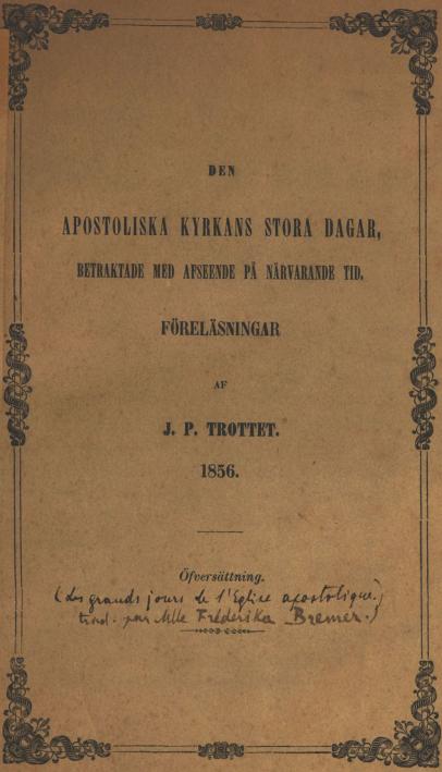 DEN<bAPOSTOLISKA KYRKANS STORA DAGAR,<bBETRAKTADE MED AFSEENDE PÅ NÄRVARANDE TID.<bFÖRELÄSNINGAR<b<smalAF</smal<bJ. P. TROTTET.<b1856.<bÖfversättning.