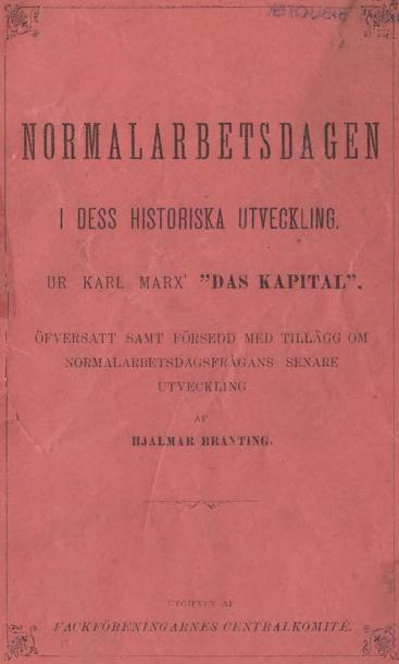 <bi<biNORMALARBETSDAGEN</bi</bi<b<biI DESS HISTORISKE UTVECKLING.</bi<bUR KARL MARX’ ”DAS KAPITAL”.<b<smalÖFVERSATT SAMT FÖRSEDD MKD TILLÄGG OM NÖRMALABBETSDAGSFRÅGANS SENARE UTVECKLING</smal<b<smal<smalAF</smal</smal<b<smalHJALMAR BRANTING.</smal<b————<b<smal<smalUTGIFVEN AF</smal</smal<bFACKFÖRENINGARNES CENTRALKOMITÉ.