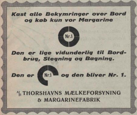 Kast alle Bekymringer over Bord og køb kun vor Margarine<bNr.1<bDen er lige vidunderlig til Bordbrugs Stegning og Bagning.<bDen er Nr.1 og den bliver Nr. 1.<b<suA</su|<suS</su THORSHAVNS MÆLKEFORSYNING & MARGARINEFABRIK