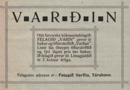 <biV-A-R-Ð-I-N</bi<b<bHitt føroyska bókmentafelagið: FELAOIÐ „VARIN“ gevur út<bbøkur og tíðarskriftið „Varðan“. Limir fáa ókeypis tíðarskriftið<bog fýri lágan prís tær bøkur, ið felagið gevur út. Limagjaldið<ber 7 krónur árliga.<b<bFelagsins adressa er: Felagið Varðin, Tórshavn.