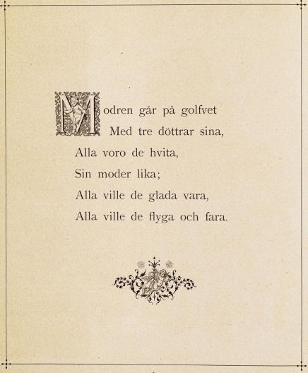 <bi<bi<biM</bi</bi</biodren går på golfvet<bMed tre döttrar sina,<bAlla voro de hvita,<bSin moder lika;<bAlla ville de glada vara,<bAlla ville de flyga och fara.