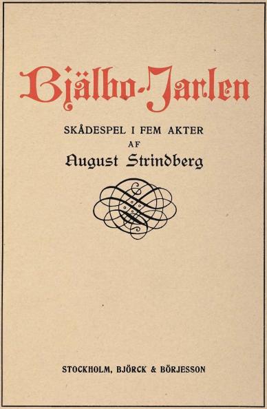 <biBjälbo-Jarlen</bi<bSKÅDESPEL I FEM AKTER<bAF<bAugust Strindberg<bSTOCKHOLM, BJÖRCK & BÖRJESSON