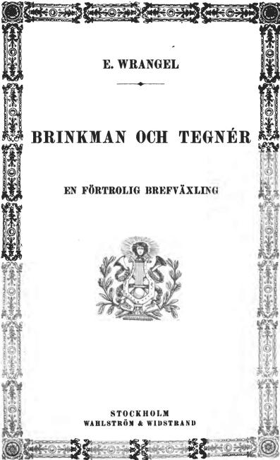 E. WRANGEL<b<b<biBRINKMAN OCH TEGNÉR</bi<b<bEN FÖRTROLIG BREFVÄXLING<b<bSTOCKHOLM<bWAHLSTRÖM & WIDSTRAND