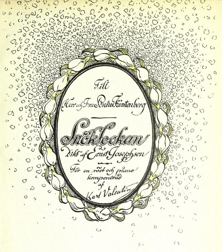 <smalIll. NK[=Niels Kreuger]</smal<bTill<bHerr og Fru Pontus Fürstenberg<b<biSnöklockan</bi<bDikt af Ernst Josephson<bFör en röst och piano komponerad af Karl Valentin
