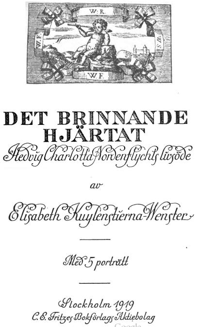 DET BRINNANDE HJÄRTAT<bHedvig Charlotta Nordenflychts livsöde<bav<bElisabeth Kuylenstierna-Wenster<bMed 5 porträtt<bStockholm 1919<bC. E. Fritzes Bokförlags Aktiebolag