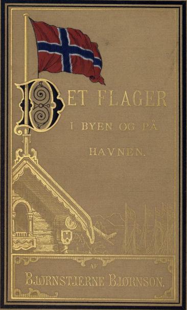 Det flager i byen og på havnen.<baf Bjørnstjerne Bjørnson.