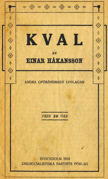 <biKVAL</bi AV <biEINAR HÅKANSSON</bi<bANDRA OFÖRÄNDRADE UPPLAGAN<bPRIS 10 ÖRE<bSTOCKHOLM 1910<bUNGSOCIALISTISKA PARTIETS FÖRLAG