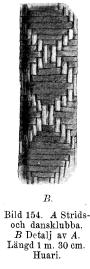 Bild 154. A Strids- och dansklubba.<bB Detalj av A. Längd 1 m. 30 cm. Huari.