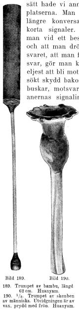 Bild 189. Trumpet av bambu, längd 62 cm. Huanyam.<bBild 190. <su1</su/<su3</su Trumpet av skenben av människa.<bUtvidgningen är av vax, prydd med frön. Huanyam.