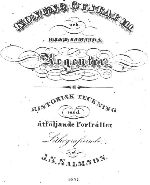 KONUNG GUSTAF III<boch<bHANS SAMTIDA<bRegenter.<bHISTORISK TECKNING<bmed<båtföljande porträtter,<bLithograferade<baf<bJ. S. SALMSON.<b1847.