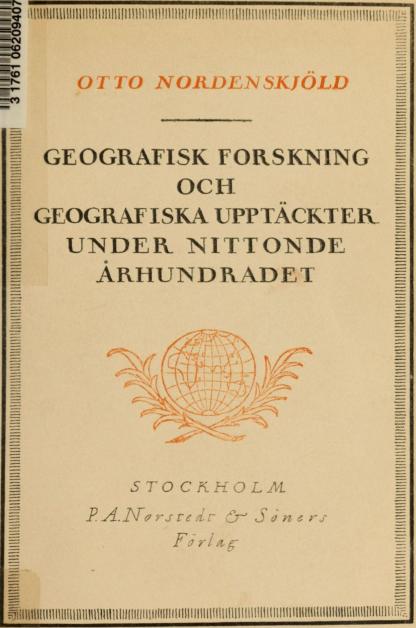 OTTO NOKDENSKJOLD<b<bGEOGRAFISK FORSKNING<bOCH<b<bGEOGRAFISKA UPPTÄCKTER<bUNDER NITTONDE<bÅRHUNDRADET<b<bSTOCKHOLM<b<bP.A.N* rj te tlr Cr* Sans rs<bFo rldg