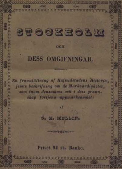 <hSTOCKHOLM</h<b<h<smalOCH</smal</h<b<hDESS OMGIFNINGAR.</h<b<bEn framställning af Hufvudstadens Historia,<bjemte beskrifning om de Märkvärdigheter,<bsom inom densamma och i dess grannskap <bförtjena uppmärksamhet;<b<b<smalaf</smal<b<h<smalG. H. MELLIN.</smal</h<b<b<div align=