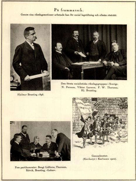 Hjalmar Branting 1896.<bDen första socialistiska riksdagsgruppen i Sverige. N. Persson, Viktor Larsson, F. W. Thorsson, Hj. Branting.<bFem partikamrater: Bengt Lidforss, Thorsson, Björck, Branting, »Lukas».<bGenombrottet. (Karikatyr i Karbasen 1902).