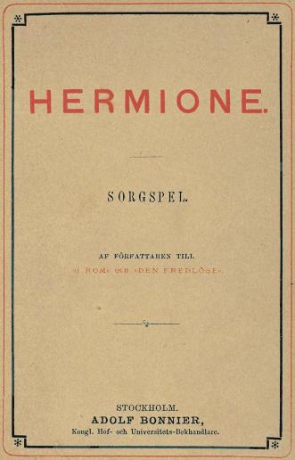 <biHERMIONE.</bi<b——<bSORGSPEL.<b<b<smalAF FÖRFATTAREN TILL<b»I ROM» OCH »DEN FREDLÖSE».</smal<b<b————<b<b<smalSTOCKHOLM.</smal<bADOLF BONNIER,<b<smalKongl. Hof- och Universitets-Bokhandlare.</smal