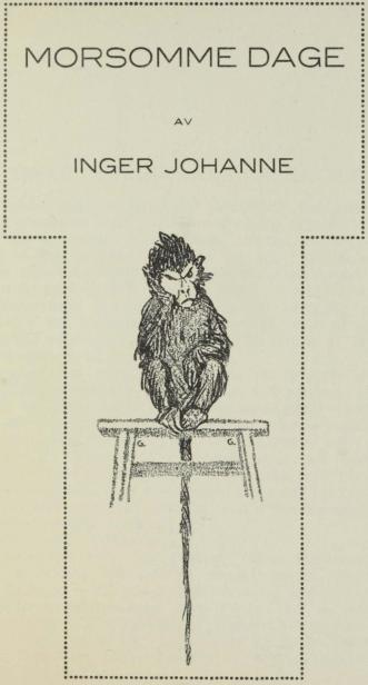 <smalIll. G. G. = Gerda Graff</smal<bMORSOMME DAGE<bAV<bINGER JOHANNE