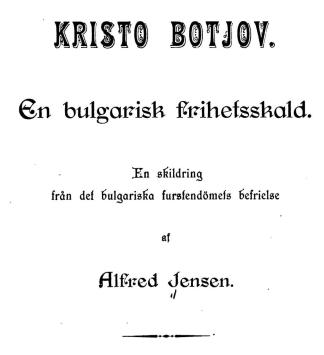 <biKRISTO BOTJOV.</bi<b<biEn bulgarisk frihetsskald.</bi<bEn skildring<bfrån det bulgariska furstendömets befrielse<baf<bAlfred Jensen.