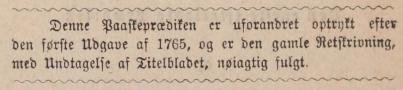 Denne Paaskeprædiken er uforandret optrykt efter<bden første Udgave af 1765, og er den gamle Retskrivning,<bmed Undtagelse af Titelbladet, nøiagtig fulgt.