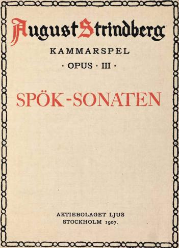 August Strindberg<bKAMMARSPEL<b• OPUS • III •<bSPÖK-SONATEN<b<bAKTIEBOLAGET LJUS<bSTOCKHOLM 1907.