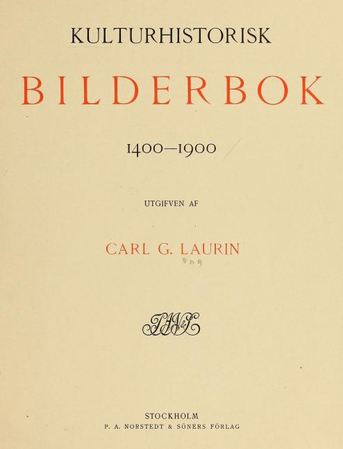 <biKULTURHISTORISK</bi<b<bi<bi<biBILDERBOK</bi</bi</bi<b<bi1400—1900</bi<bUTGIFVEN AF<b<biCARL G. LAURIN</bi<bSTOCKHOLM<b<span class=