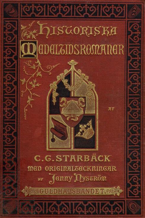 HISTORISKA<bMEDELTIDSROMANER<b<smalAF</smal<bC. G. STARBÄCK<bMED OR1GINALTECKNINGAR<b<smalAF</smal Jenny Nyström<bGULDHALSBANDET.