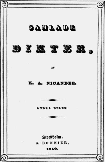 SAMLADE<b<biDIKTER,</bi<b<smalAF</smal<bK. A. NICANDER.<bANDRA DELEN.<bStockholm,<bA. BONNIER,<b1840.