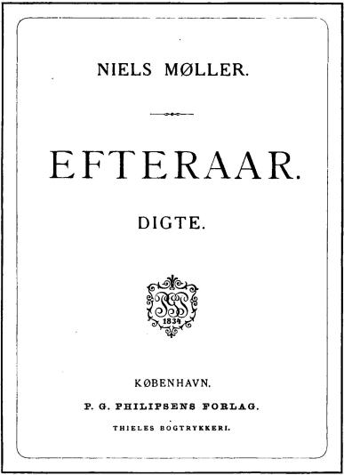 NIELS MØLLER.<b<biEFTERAAR.</bi<bDIGTE.<bKØBENHAVN.<bP. G. PHILIPSENS FORLAG.<b<smalTHIELES BOGTRYKKERI.</smal
