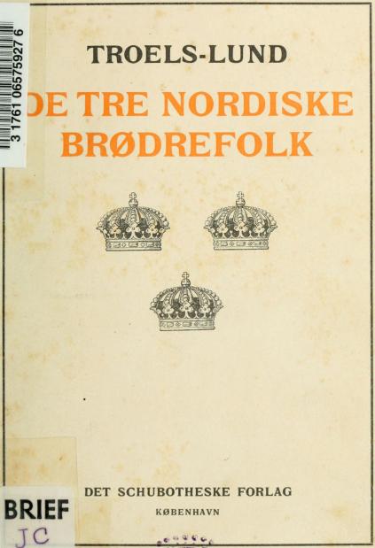 TROELS-LUND<b<b3E TRE NORDISKE<bBRØDREFOLK<b<bDET SCHUBOTHESKE FORLAG<b<bkøbenhavn