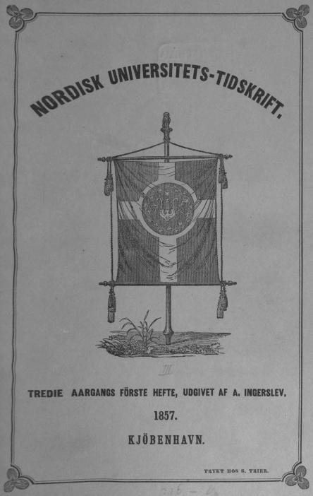 <biNORDISK UNIVERSITETS-TIDSKRIFT.</bi<bTREDIE AARGANGS FÖRSTE HEFTE, UDGIVET AF A. INGERSLEV.<b1857.<bKJÖBENHAVN.<b                                <smalTRYKT HOS S. TRIER.</smal