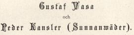 <smalGustaf Vasa och Peder Kansler (Sunnanwäder).</smal