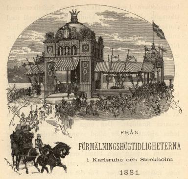 <smalV. A., ill.                        W. MEYER, X. A.</smal<b<smalFRÅN</smal<b<biFÖRMÄLNINGSHÖGTIDERNA</bi<bi Karlsruhe och Stockholm<b<bi1881.</bi