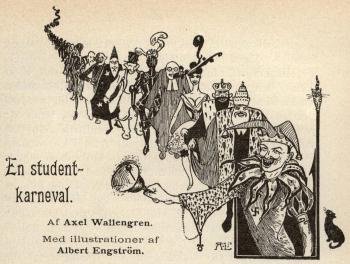 <smalIll. A. E.[=Albert Engström]</smal<b<bi<biEn studentkarneval.</bi</bi<bAf Axel Wallengren.<bMed illustrationer af Albert Engström.