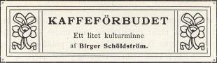 <biKAFFEFÖRBUDET</bi<bEtt litet kulturminne<baf Birger Schöldström. <biKAFFEFÖRBUDET</bi<bEtt litet kulturminne<baf Birger Schöldström.
