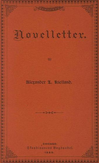 Novelletter.<bAf<bAlexander L. Kielland.<b<bChicago, Ill.<bSkandinaven’s Boghandel.<b1889.