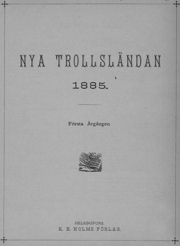 <biNYA TROLLSLÄNDAN</bi<b1885.<b——<bFörsta Årgången.<b<div align=