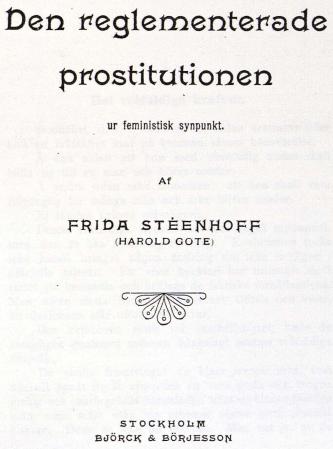 Den reglementerade prostitutionen<bur feministisk synpunkt.<bAf<bFRIDA STÉENHOFF<b(HAROLD GOTE)<b<bSTOCKHOLM<bBJÖRCK & BÖRJESSON