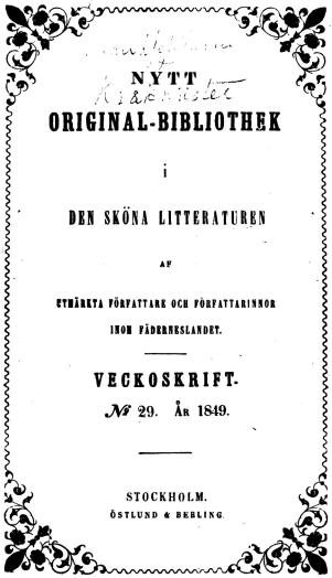 N Y T T<b<bORIGINAL-BIBLIOTHEK<b<bi<b<bDEN SKÖNA LITTERATUREN<b<baf<b<bCTIARETA FÖRFATTARE OCH FÖRFATTARINNOR<bIROI FÄDERNESLANDET.<b<bVECKOSKRIFT-<b<bJfi 29. År 1849.<b<bSTOCKHOLM.<b<bÖSTLUND & BEBLING