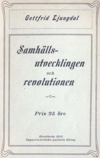 Gottfrid Ljungdal<bSamhällsutvecklingen och revolutionen<bPris 25 öre<b<smalStockholm 1910<bUngsocialistiska partiets förlag</smal