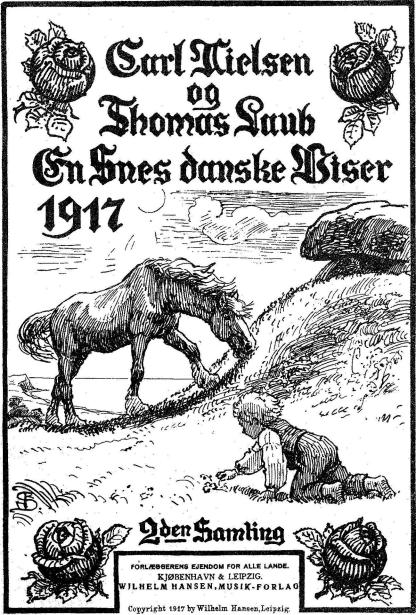 Carl Nielsen<bog<bThomas Laub<bEn Snes danske Viser<b1917<b<b2<suden</su Samling<b<smalFORLÆGGERENS EJENDOM FOR ALLE LANDE.<bKJØBENHAVN & LEIPZIG.<bWILHELM HANSEN, MUSIK-FORLAG<b<bCopyright 1917 by Wilhelm Hansen, Leipzig.</smal