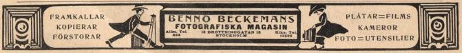FRAMKALLAR KOPIERAR FÖRSTORAR<b<bi<biBEMPIO BECKEMANS</bi</bi<b<biFOTOGRAFISKA MAGASIN</bi<bAllm. Tel. 834 15 DROTTNINGGATAN 15 STOCKHOLM Riks. Tel. 13526<bPLÅTAR == FILMS KAMEROR FOTO == UTENSILtER FRAMKALLAR KOPIERAR FÖRSTORAR<b<bi<biBEMPIO BECKEMANS</bi</bi<b<biFOTOGRAFISKA MAGASIN</bi<bAllm. Tel. 834 15 DROTTNINGGATAN 15 STOCKHOLM Riks. Tel. 13526<bPLÅTAR == FILMS KAMEROR FOTO == UTENSILtER