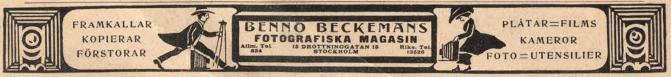 FRAMKALLAR        KOPIERAR        FÖRSTORAR<b<bi<biBEMPIO BECKEMANS</bi</bi<b<biFOTOGRAFISKA MAGASIN</bi<bAllm. Tel. 834        15 DROTTNINGGATAN 15 STOCKHOLM        Riks. Tel. 13526<bPLÅTAR == FILMS        KAMEROR        FOTO == UTENSILtER