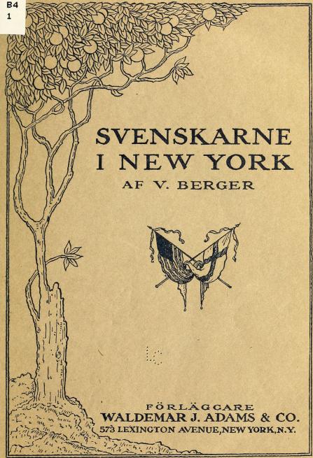 SVENSKARNE<bI NEWYORK<bAF V. BERGER<b<bFÖRLÄGGARE<bWALDEMAR J. ADAMS & CO.<b573 LEXINGTON AVENUE,NEW YORK,N.Y.