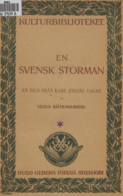 KULTURBIBLIOTEKET.<b<biEN SVENSK STORMAN</bi<bEN BILD FRÄN KARL JOHANS DAGAR<b<smalAF</smal<bCECILIA BÅÅTH-HOLMBERG<bHUGO GEBERS FÖRLAG. STOCKHOLM