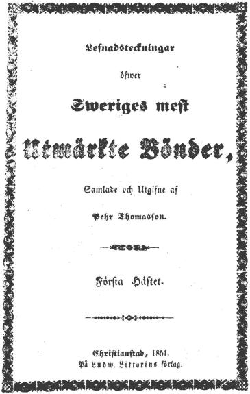 <bLefnadsteckningar<böfwer<b<biSveriges mest</bi<b<biUtmärkte Bönder,</bi<bSamlade och Utgifne af<bPehr Thomasson.<b<bFörsta Häftet.<b<bChristianstad, 1851.<bPå <span class=