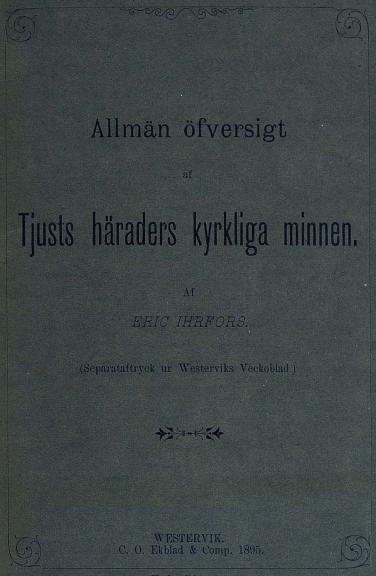 Allmän öfversigt<b<baf<b<bTjusts häraders kyrkliga minnen.<b<bAf<b<bERIC IHRFORS.<b<b(Separataftryck ur Westerviks Veckoblad )<b<b<div align=
