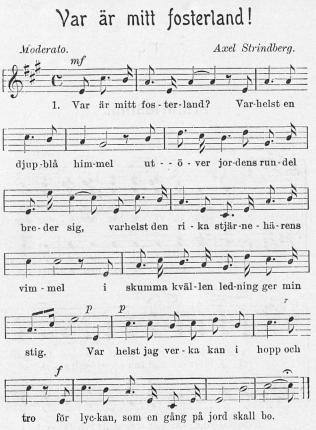 Moderato.                        Axel Strindberg.<b<b1. Var är mitt fos - ter-land? Var-helst en<bdjup-blå him-mel ut - - ö - ver jor-dens run-del 	<bbre-der sig, varhelst den ri - ka stjiir-ne - hii-rens<bvim - mel i skumma kväl-len led-ning ger min<bstig.	Var helst jag ver - ka kan i liopp och<btro för lyc-kan, som en gång på jord skall bo.