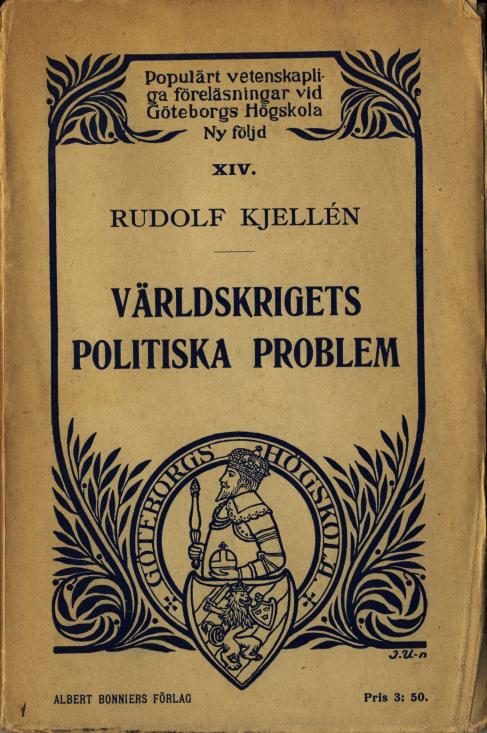 Populärt vetenskapliga föreläsningar vid Göteborgs högskola<bNy följd<bXIV.<bRUDOLF KJELLÉN<b——<b<biVÄRLDSKRIGETS<bPOLITISKA PROBLEM</bi<b<bALBERT BONNIERS FÖRLAG                Pris 3: 50.